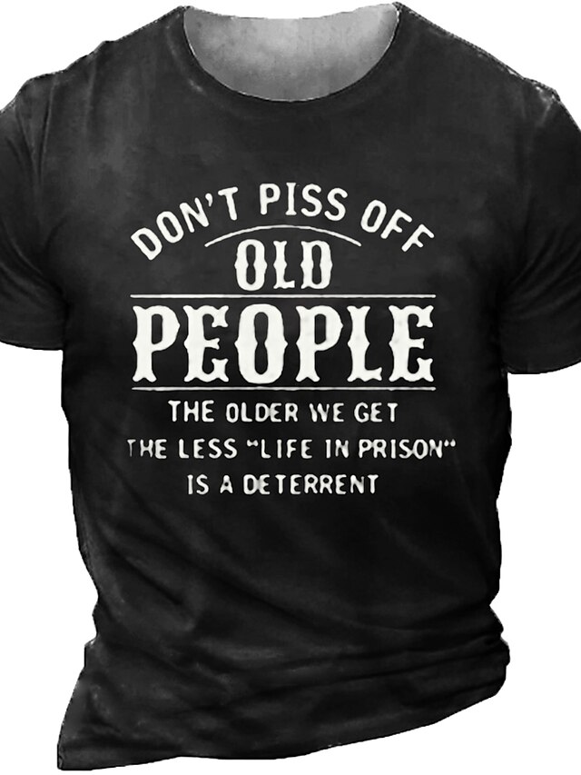  Do N'T Piss Off Old People The Older We Get Less Life In Prison A Deterrent Mens 3D Shirt For Birthday | Grey Summer Cotton | Letter Light Tee Graphic Men'S Polyester Vintage Basic Short Sleeve